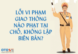 Lỗi vi phạm giao thông nào phạt tại chỗ, không lập biên bản?