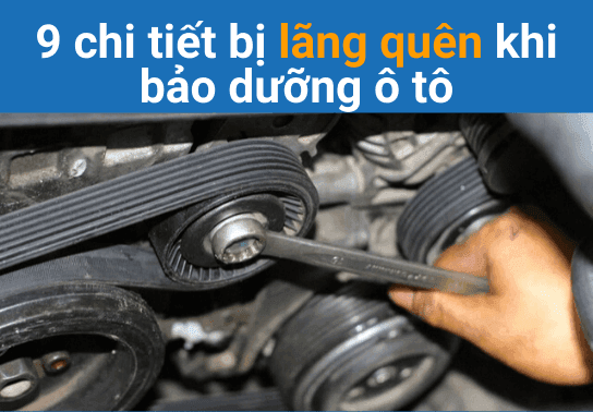 Đừng bỏ qua 9 chi tiết này khi bảo dưỡng ô tô