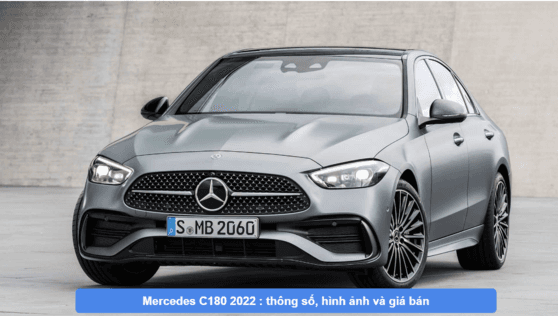 Mercedes C180 2022 : Giá xe, Thông số & Hình ảnh
